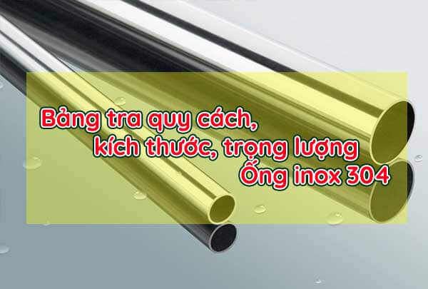 Quy cách ống inox 304, Kích thước ống Inox 304 chi tiết